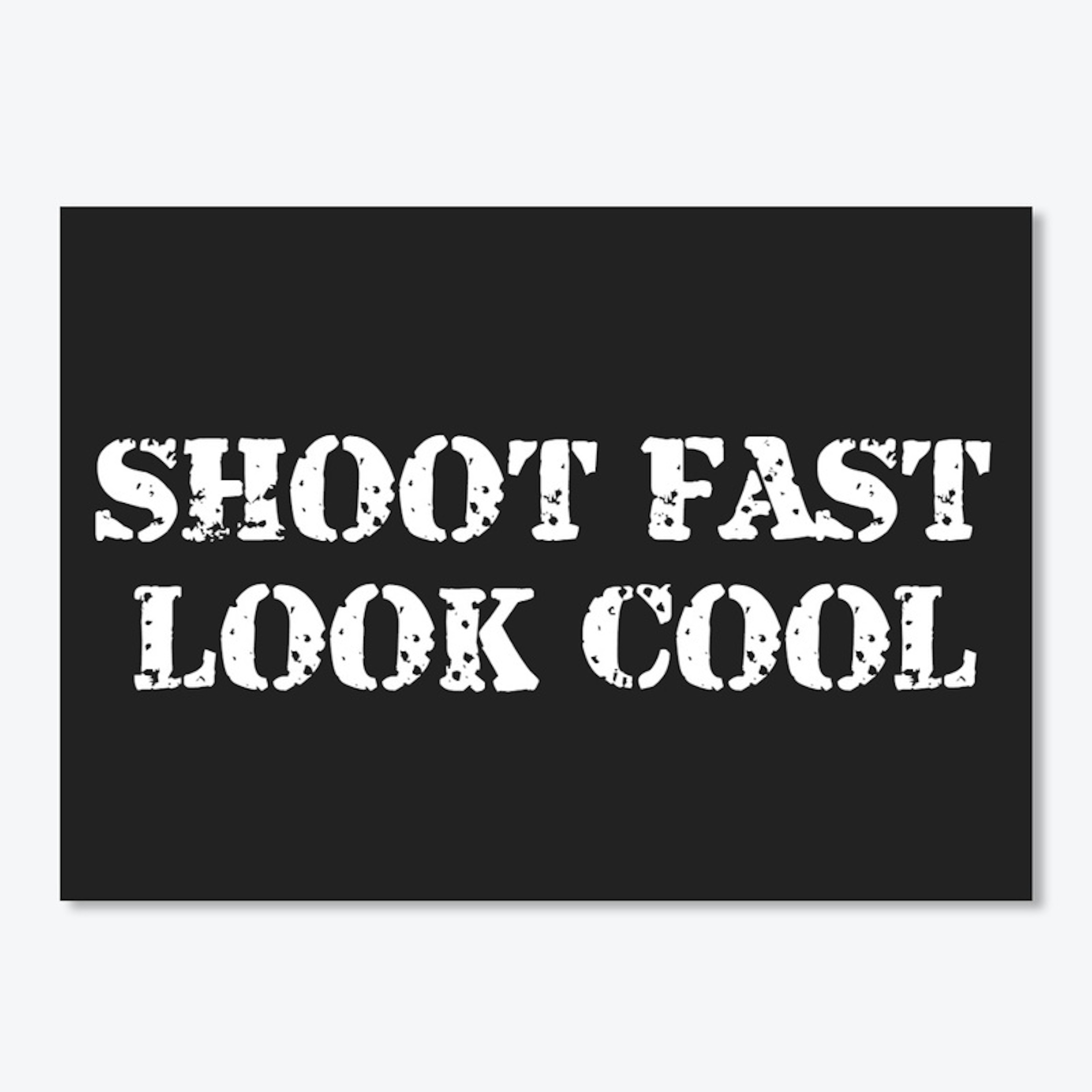 Shoot Fast, Look Cool