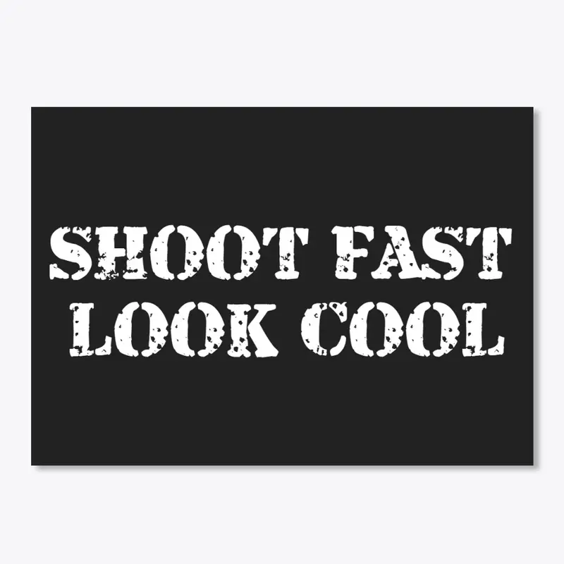 Shoot Fast, Look Cool